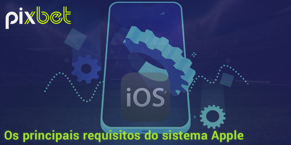 Requisitos técnicos do aplicativo Pixbet para iOS