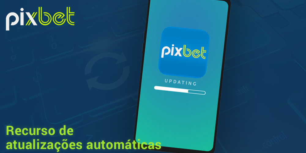 atualização automática do aplicativo Pixbet